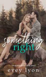 Title: Something Right: A Small Town Second Chance Romance, Author: Evey Lyon