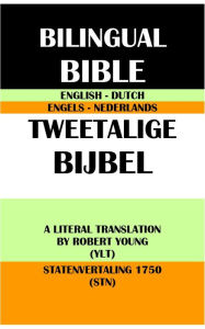 Title: ENGLISH-DUTCH BILINGUAL BIBLE: A LITERAL TRANSLATION BY ROBERT YOUNG (YLT) & STATENVERTALING 1750 (STN), Author: Robert Young