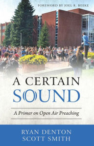 Title: A Certain Sound: A Primer on Open Air Preaching, Author: Ryan Denton