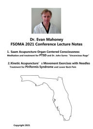 Title: Dr. Evan Mahoney FSOMA 2021 Conference Lectu: re Notes: Saam Acupuncture Organ Centered Consciousness Meditation and treat, Author: Evan Mahoney