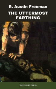Title: The Uttermost Farthing, Author: R. Austin Freeman
