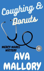 Title: Coughing & Donuts: A Medical Cozy Mystery, Author: Ava Mallory