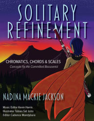 Title: Solitary Refinement: Chromatics, Chords & Scales - Concepts for the Committed Bassoonist, Author: Tobias Sid John