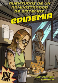 Title: Aventuras de un Administrador de Sistemas - Epidemia, Author: Juan Espinosa