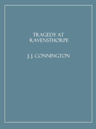 Title: Tragedy at Ravensthorpe, Author: J. J. Connington