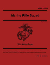 Title: Marine Corps Reference Publication MCRP 3-10A.4 Marine Rifle Squad August 2020, Author: United States Government Usmc