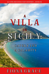 Title: A Villa in Sicily: Capers and a Calamity (A Cats and Dogs Cozy MysteryBook 4), Author: Fiona Grace