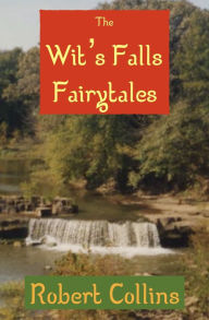 Title: The Wit's Falls Fairytales, Author: Robert L. Collins