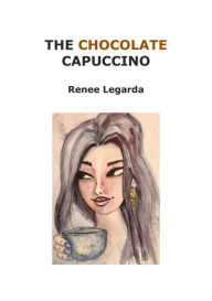 Title: The Chocolate Capuccino, Author: Renee Legarda