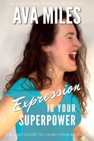 Title: Expression Is Your Superpower: The Lost Guides to Living Your Best Life #3, Author: Ava Miles