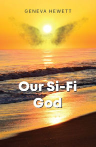 Title: Our Si-Fi God, Author: Geneva Hewett