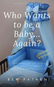 Title: Who Wants To Be A Baby... Again? (Vol 1), Author: Michael Bent