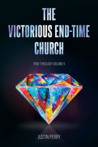 Title: The Victorious End-Time Church, Author: Justin Perry