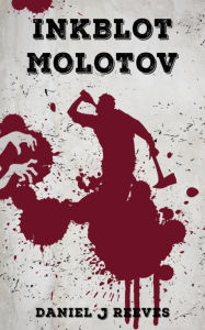 Title: Inkblot Molotov, Author: Daniel J Reeves