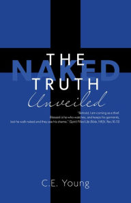 Title: The Naked Truth Unveiled, Author: C.E. Young