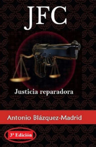 Title: JFC, justicia reparadora, Author: Antonio Blazquez-Madrid