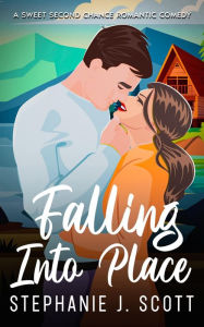 Title: Falling Into Place: A Sweet Second Chance Romantic Comedy, Author: Stephanie J. Scott