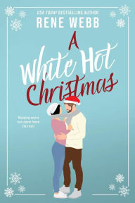 Title: A White Hot Christmas: A Steamy Holiday Romance, Author: Rene Webb