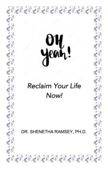 Oh Yeah! Reclaim Your Life Now!