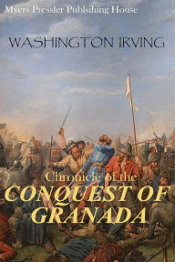 Title: Conquest of Granada by Washington Irving in English language translated by Steve Philip(Myers Presslers Publication), Author: Washington Irving