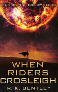 Title: When Riders Crosleigh, Author: R. K. Bentley