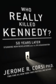 Title: Who Really Killed Kennedy?: 50 Years Later: Stunning New Revelations About the JFK Assassination, Author: Jerome Corsi