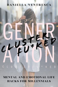 Title: Generation Clusterfu*ked, Author: Daniella Ventresca