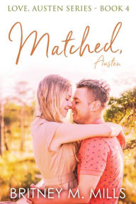 Title: Matched, Austen: A Best Friend's Brother Romance, Author: Britney M. Mills