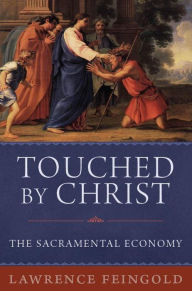 Title: Touched by Christ: The Sacramental Economy, Author: Lawrence Feingold