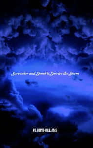 Title: Surrender and Stand to Survive the Storm, Author: P.J. Hunt-Williams