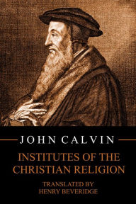 Title: Institutes of the Christian Religion, Author: John Calvin