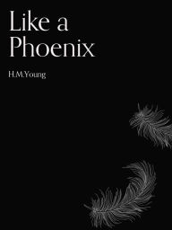 Title: Like a Phoenix: Collection of Poems, Author: Hannah Young
