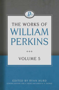 Title: Works of William Perkins, Volume 5, Author: William Perkins