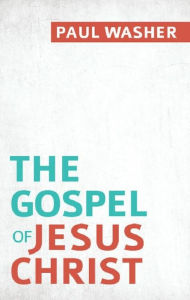 Title: The Gospel of Jesus Christ, Author: Paul Washer