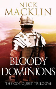 Title: Bloody Dominions: The Conquest Trilogy:1, Author: Nick Macklin