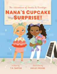 Title: Nana's Cupcake Surprise: The Adventures of Amelia & Brooklyn, Author: T.K. Sartor