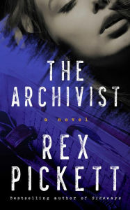 Title: The Archivist: A Novel, Author: Rex Pickett