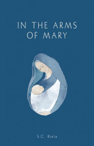 Title: In the Arms of Mary, Author: S. C. Biela