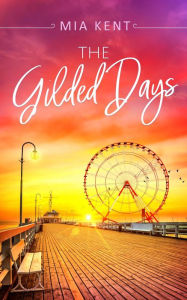 Title: The Gilded Days, Author: Mia Kent