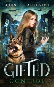 Title: Gifted Control: (Gifted Series Book 3), Author: John R. Sankovich