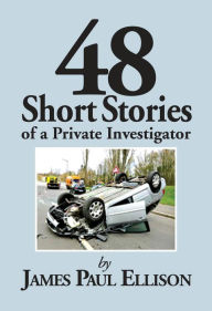 Title: 48 Short Stories of a Private Investigator, Author: James Paul Ellison