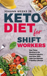 Title: Keto Diet For Shift Workers, Author: Johann Weeks Jr