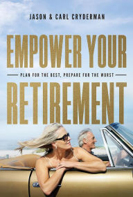 Title: Empower Your Retirement: Plan For The Best, Prepare For The Worst, Author: Jason Cryderman