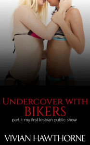 Title: Undercover with Bikers: My First Lesbian Public Show, Author: Vivian Hawthorne