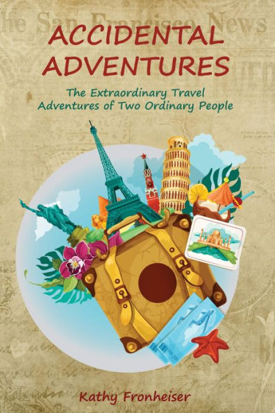 Accidental Adventures: The Extraordinary Travel Experiences of Two Ordinary People