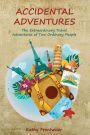 Accidental Adventures: The Extraordinary Travel Experiences of Two Ordinary People