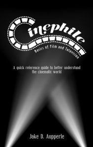 Title: Cinephile: Basics of Film and Television, Author: Jake D. Aupperle