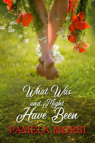 Title: What Was and Might Have Been, Author: Pamela Morsi