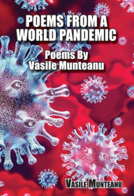 Title: Poems From A World Pandemic: Poems by Vasile Munteanu, Author: Vasile Munteanu