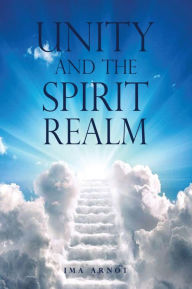 Title: UNITY AND THE SPIRIT REALM, Author: Ima Arnot